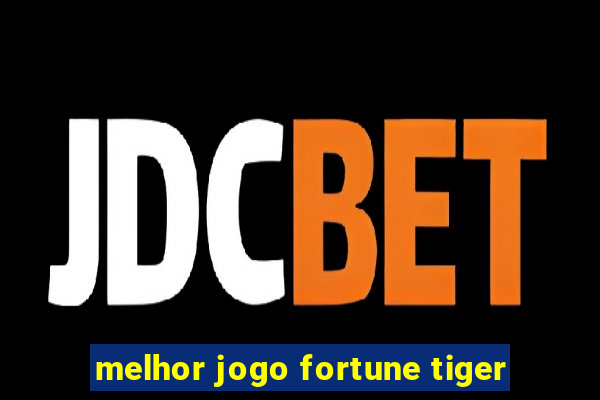 melhor jogo fortune tiger